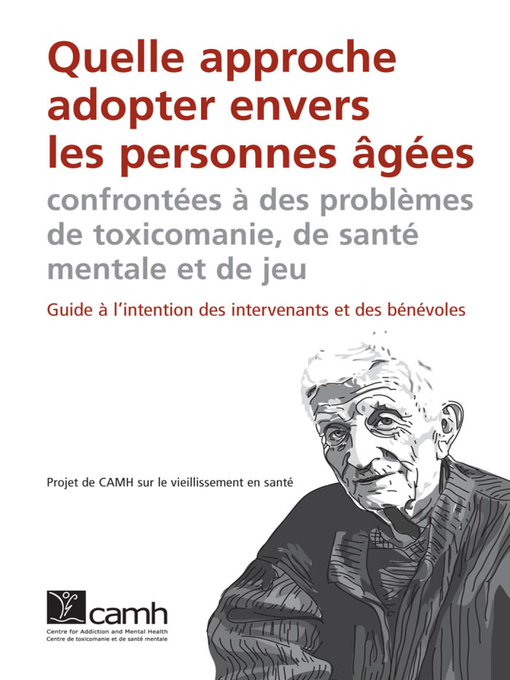 Title details for Quelle approche adopter envers les personnes âgées confrontées à des problèmes de toxicomanie, de santé mentale et de jeu by CAMH CAMH - Available